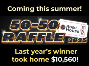 Rose House 2025 50-50 Raffle Coming This Summer!