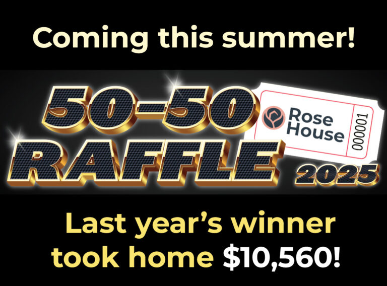 Rose House 2025 50-50 Raffle Coming This Summer!