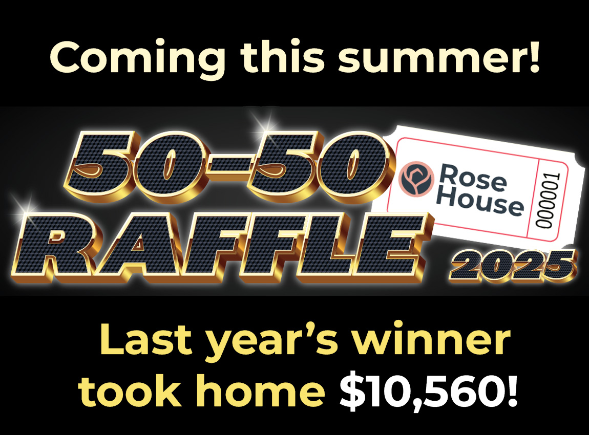 Rose House 2025 50-50 Raffle Coming This Summer!