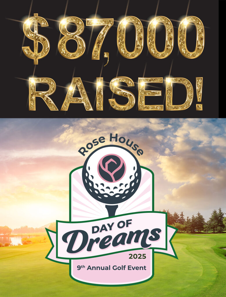Rose House raised $87,000 for its 2025 "Day of Dreams" golf event!