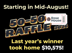 Rose House 2026 50-50 Raffle