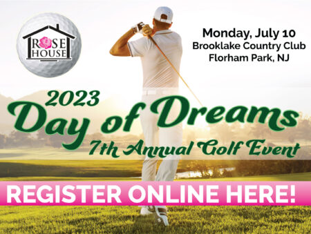 Register here for Rose House 2023 Day of Dreams 7th Annual Golf Event